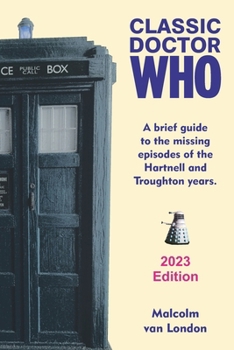 Paperback Classic Doctor Who: A Brief Guide to the Missing Episodes of the Hartnell and Troughton Years: 2023 Edition Book