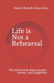 Paperback Life is Not a Rehearsal: The little book about people, money, and happiness Book