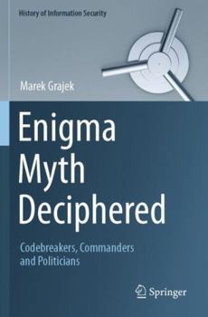 Paperback Enigma Myth Deciphered: Codebreakers, Commanders and Politicians Book