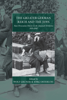 Hardcover The Greater German Reich and the Jews: Nazi Persecution Policies in the Annexed Territories Book