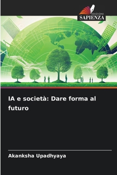 IA e società: Dare forma al futuro (Italian Edition)