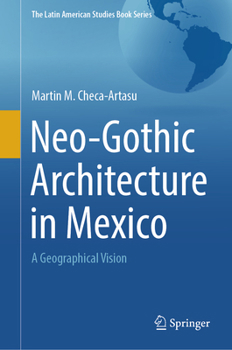 Neo-Gothic Architecture in Mexico: A Geographical Vision (Latin American Studies Series)