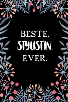 Beste Stylistin Ever: A5 Liniertes • Notebook • Notizbuch • Taschenbuch • Journal • Tagebuch - Ein lustiges Geschenk für Freunde oder die Familie und die beste Stylistin der Welt (German Edition)