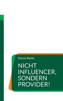Nicht Influencer, sondern Provider!: Textsammlung eines zeitgeistkritischen Meinungsanbieters (German Edition)
