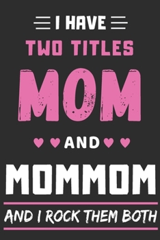 Paperback I Have Two Titles Mom And Mommom And I Rock Them Both: lined notebook, funny gift for mothers, grandma Book