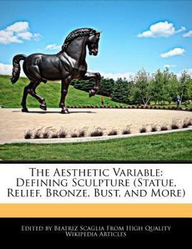 Paperback The Aesthetic Variable: Defining Sculpture (Statue, Relief, Bronze, Bust, and More) Book
