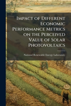 Paperback Impact of Different Economic Performance Metrics on the Perceived Value of Solar Photovoltaics Book