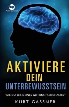 Paperback Aktiviere dein Unterbewusstsein: Wie du 96% deines Gehirns freischaltest [German] Book