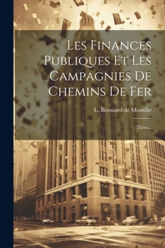Paperback Les Finances Publiques Et Les Campagnies De Chemins De Fer: Thèse... [French] Book