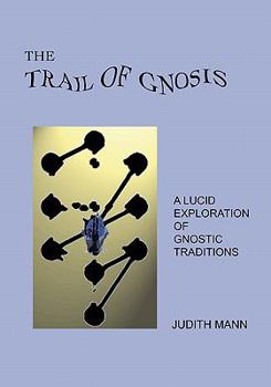 Paperback The Trail Of Gnosis: A Lucid Exploration Of Gnostic Traditions Book