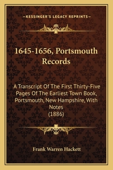 Paperback 1645-1656, Portsmouth Records: A Transcript Of The First Thirty-Five Pages Of The Earliest Town Book, Portsmouth, New Hampshire, With Notes (1886) Book