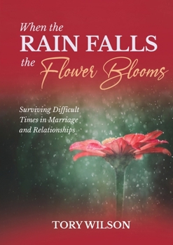 Paperback When the Rain Falls the Flower Blooms: Surviving difficult times in marriage (relationships) Book