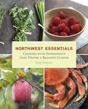 Paperback Northwest Essentials: Cooking with Ingredients That Define a Region's Cuisine Book