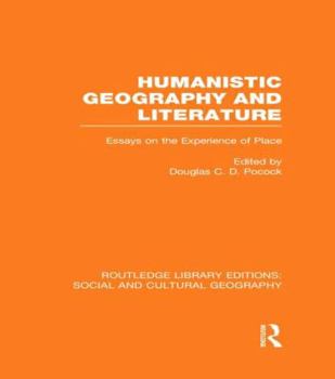 Humanistic Geography and Literature: Essays on the Experience of Place - Book  of the Routledge Library Editions: Social and Cultural Geography