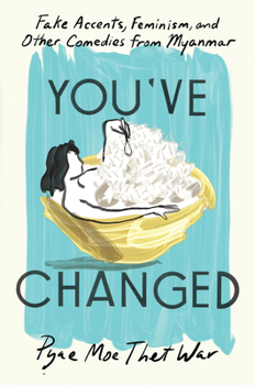 You've Changed: Fake Accounts, Feminism, and Other Comedies from Myanmar