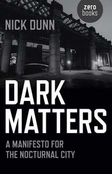 Paperback Dark Matters: A Manifesto for the Nocturnal City Book