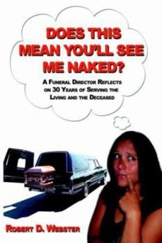 Hardcover Does This Mean You'll See Me Naked?: A Funeral Director Reflects on 30 Years of Serving the Living and the Deceased Book