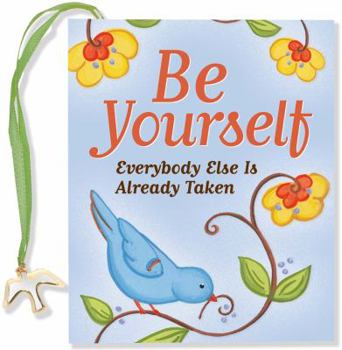 Hardcover Be Yourself, Everyone Else Is Taken [With Charm] Book