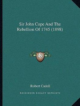Paperback Sir John Cope And The Rebellion Of 1745 (1898) Book
