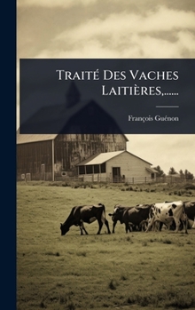 Hardcover TraitÃ(c) Des Vaches Laitières, ...... [French] Book