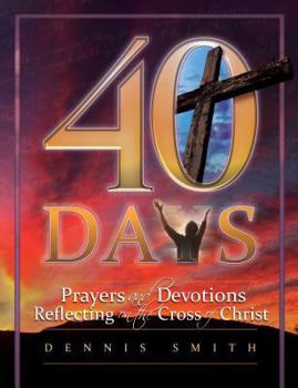 Paperback 40 Days: Prayers and Devotions Reflecting on the Cross of Christ Book