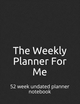 Paperback The Weekly Planner For Me: 52 week undated planner notebook Book