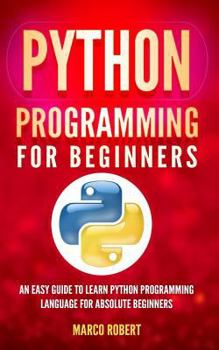 Paperback Python Programming: An Easy Guide To Learn Python Programming Language For Absolute Beginners Book
