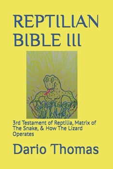 Paperback Reptilian Bible III: 3rd Testament of Reptilia, Matrix of The Snake, & How The Lizard Operates Book