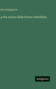 Hardcover La Pia unione delle Donne Cattoliche [Italian] Book