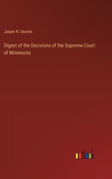 Digest of the Decisions of the Supreme Court of Minnesota