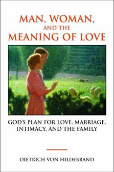 Paperback Man, Woman, and the Meaning of Love: Gods Plan for Love, Marriage, Intimacy, and the Family Book