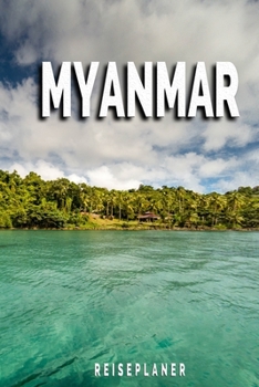 Myanmar - Reiseplaner: Urlaubsplaner für deine Reise | Checklisten | Kontaktdaten | Packliste | Platz für Fotos und Zeichnungen | 108 Seiten | 6" x 9" (ca. Din-A5) (German Edition)