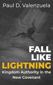 Paperback Fall Like Lightning: Kingdom Authority in the New Covenant Book