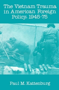 The Vietnam Trauma in American Policy, 1945-75