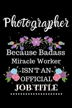 Paperback Photographer Because Badass Miracle Worker Isn't an Official Job Title: Lined Notebook Gift for Photographer. Notebook / Diary / Thanksgiving & Christ Book