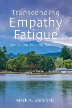 Hardcover Transcending Empathy Fatigue: Cultivating Empathy Resiliency Book