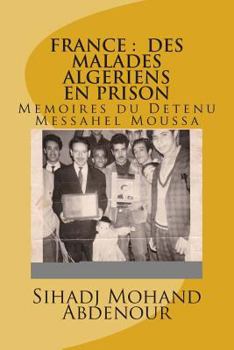 Paperback France: DES MALADES ALGERIENS EN PRISON: Memoires du Detenu Messahel Moussa [French] Book