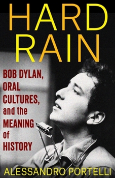 Paperback Hard Rain: Bob Dylan, Oral Cultures, and the Meaning of History Book