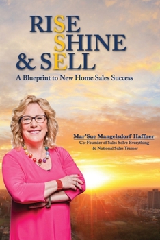 Paperback Rise, Shine & Sell: A Blueprint to New Home Sales Success Book