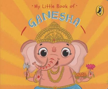 Board book My Little Book of Ganesha: Illustrated Board Books on Hindu Mythology, Indian Gods & Goddesses for Kids Age 3+; A Puffin Original. Book