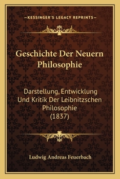 Paperback Geschichte Der Neuern Philosophie: Darstellung, Entwicklung Und Kritik Der Leibnitzschen Philosophie (1837) [German] Book
