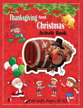 Thanksgiving and Christmas Activity Book For Kids Ages 8-10: A Collection of Fun and Easy Coloring pages, Connect the dots, Hidden picture, color by n