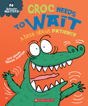 Paperback Croc Needs to Wait: A Book about Patience (Behavior Matters) Book