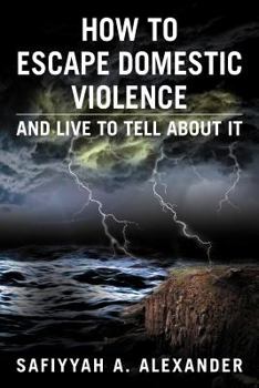 Paperback How to Escape Domestic Violence: And Live to Tell about It Book