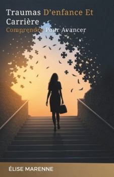 Paperback Traumas D'Enfance Et Carrière: Comprendre Pour Avancer [French] Book