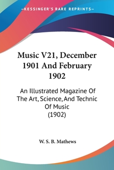 Music V21, December 1901 And February 1902: An Illustrated Magazine Of The Art, Science, And Technic Of Music