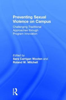 Preventing Sexual Violence on Campus: Challenging Traditional Approaches Through Program Innovation