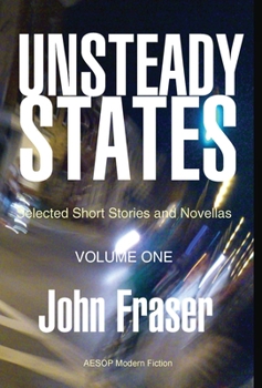 Hardcover Unsteady States, Vol. I: Selected Short Stories and Novellas Book