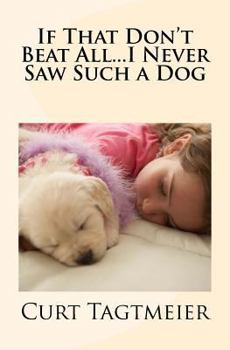 Paperback If That Don't Beat All...I Never Saw Such a Dog Book
