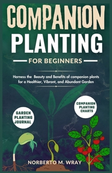 Paperback Companion Planting for beginners: Harness the Beauty and Benefits of companion plants for a Healthier, Vibrant, and Abundant Garden Book